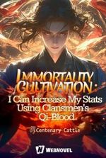 Immortality Cultivation: I Can increase My Stats Using Clansmen s Qi-Blood