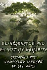 Reincarnated and Reject My Humanity: Creating the Unrivaled Lineage of All Ages