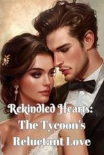 Rekindled Hearts: The Tycoon’s Reluctant Love